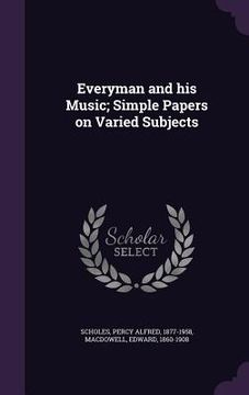 portada Everyman and his Music; Simple Papers on Varied Subjects (en Inglés)