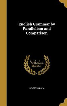 portada English Grammar by Parallelism and Comparison (en Inglés)