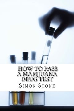 portada How to Pass a Marijuana Drug Test: Proven Methods to Fool Your Boss and Beat the System (en Inglés)