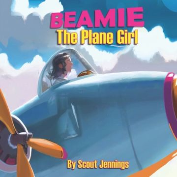 portada Beamie The Plane Girl: The Girl Who Turned Into an Airplane (en Inglés)