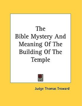 portada the bible mystery and meaning of the building of the temple (en Inglés)