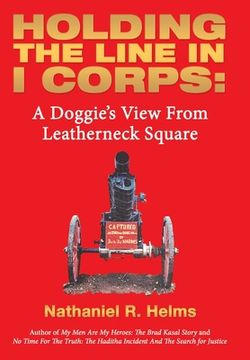 portada Holding the Line in I Corps: A Doggie's View from Leatherneck Square (en Inglés)
