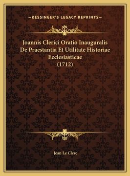 portada Joannis Clerici Oratio Inauguralis De Praestantia Et Utilitate Historiae Ecclesiasticae (1712) (en Latin)