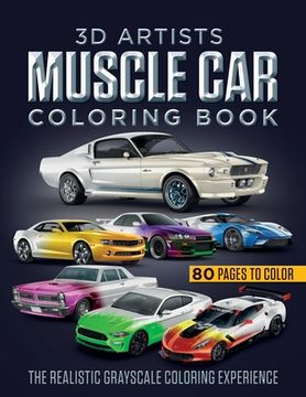 3D Artists Muscle Car Coloring Book: The Realistic Grayscale Coloring Experience