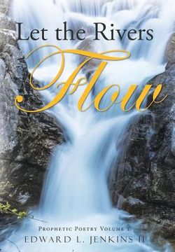 portada Let the Rivers Flow: Prophetic Poetry Volume 1 (en Inglés)