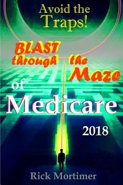 portada Avoid the Traps! Blast Through The Maze of Medicare: How to Find the Best Medicare Plan for You, and How to Get Everything You Need Once You Are Insid (en Inglés)