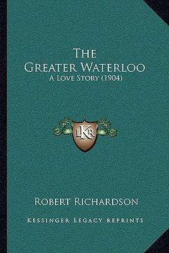 portada the greater waterloo: a love story (1904) (in English)