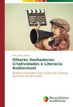 portada Olhares Sonhadores: Criatividades e Literacia Audiovisual: Webdocumentário com e sobre as crianças do bairro de São Tomé (Portuguese Edition)