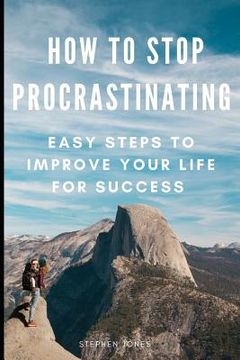 portada How to Stop Procrastinating: Easy Steps to Improve Your Life for Success (in English)