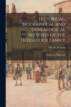 portada Historical, Biographical and Genealogical Sketches of the Hedgecock Family: (Hitchcock, Hedgcock) (en Inglés)