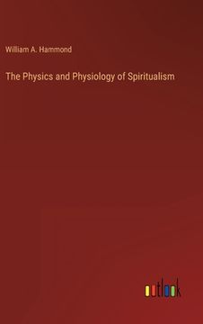 portada The Physics and Physiology of Spiritualism (en Inglés)