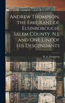 portada Andrew Thompson, the Emigrant of Elsinborough, Salem County, N.J. and one Line of his Descendants (en Inglés)