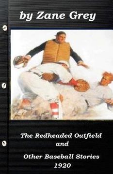 portada The Redheaded Outfield and Other Baseball Stories by Zane Grey 1920 (Original Ve