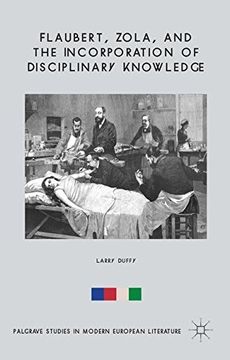 portada Flaubert, Zola, and the Incorporation of Disciplinary Knowledge (Palgrave Studies in Modern European Literature)