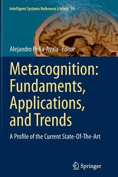 portada Metacognition: Fundaments, Applications, and Trends: A Profile of the Current State-Of-The-Art (en Inglés)