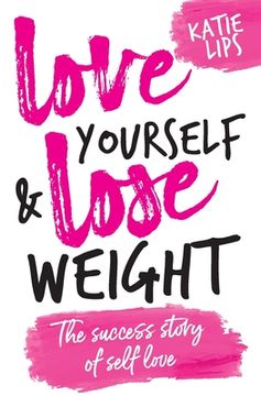 portada Love Yourself & Lose Weight: The Success Story of Self Love (en Inglés)