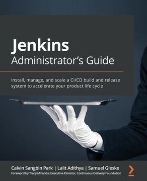 portada Jenkins Administrator's Guide: Install, manage, and scale a CI/CD build and release system to accelerate your product life cycle