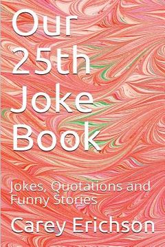 portada Our 25th Joke Book: Jokes, Quotations and Funny Stories (en Inglés)