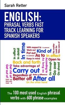 portada English: Phrasal Verbs Fast Track Learning for Spanish Speakers: The 100 most used English phrasal verbs with 600 phrase exampl (in English)
