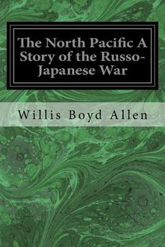 portada The North Pacific A Story of the Russo-Japanese War (en Inglés)