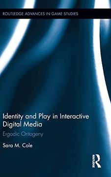 portada Identity and Play in Interactive Digital Media: Ergodic Ontogeny (Routledge Advances in Game Studies) (en Inglés)