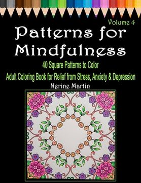 portada Patterns for Mindfulness Volume 4: Adult Coloring Book for Relief from Stress, Anxiety and Depression (en Inglés)