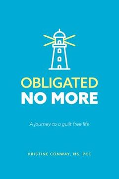 portada Obligated No More: A journey to a guilt free life (en Inglés)