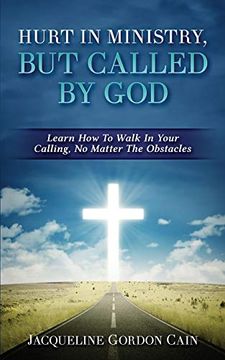 portada Hurt in Ministry but Called by God: Learn how to Walk in Your Calling, no Matter the Obstacles (en Inglés)