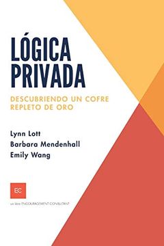 portada Lógica Privada: Descubriendo un Cofre Repleto de Oro: 1 (Encouragement Consulting Workshop Materials) (in Spanish)