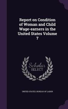 portada Report on Condition of Woman and Child Wage-earners in the United States Volume 7 (en Inglés)
