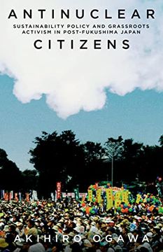 portada Antinuclear Citizens: Sustainability Policy and Grassroots Activism in Post-Fukushima Japan (Anthropology of Policy) 
