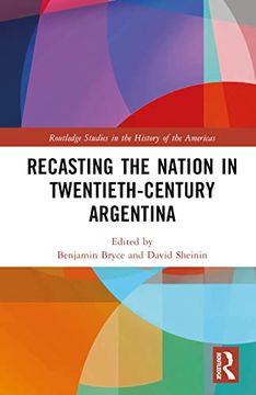 portada Recasting the Nation in Twentieth-Century Argentina (Routledge Studies in the History of the Americas) (en Inglés)