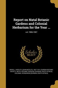 portada Report on Natal Botanic Gardens and Colonial Herbarium for the Year ...; vol. 1906-1907 (en Inglés)