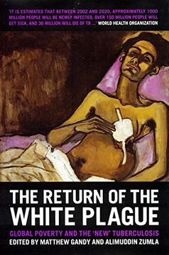 portada The Return of the White Plague: Global Poverty and the "New" Tuberculosis (en Inglés)