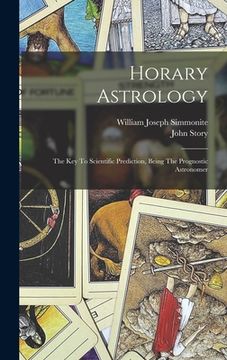 portada Horary Astrology: The Key To Scientific Prediction, Being The Prognostic Astronomer (in English)