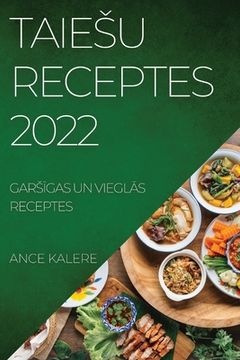 portada Taiesu Receptes 2022: GarsĪgas Un VieglĀs Receptes (en Letonia)