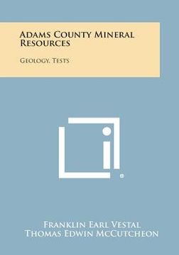 portada Adams County Mineral Resources: Geology, Tests (en Inglés)