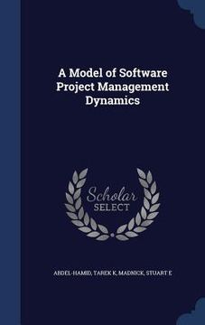 portada A Model of Software Project Management Dynamics (en Inglés)