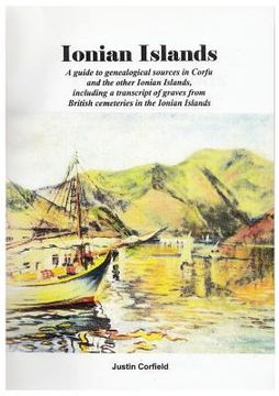 portada Ionian Islands: A guide to genealogical sources in Corfu and the other Ionian Islands, including a transcript of graves from British c (en Inglés)