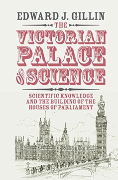 portada The Victorian Palace of Science: Scientific Knowledge and the Building of the Houses of Parliament (Science in History) (en Inglés)