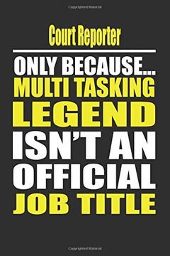 Court Reporter Only Because Multi Tasking Legend Isn't an Official job Title (en Inglés)