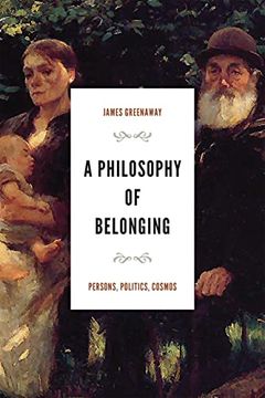 portada A Philosophy of Belonging: Persons, Politics, Cosmos (The Beginning and the Beyond of Politics) (en Inglés)