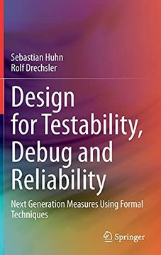 portada Design for Testability, Debug and Reliability: Next Generation Measures Using Formal Techniques (en Inglés)