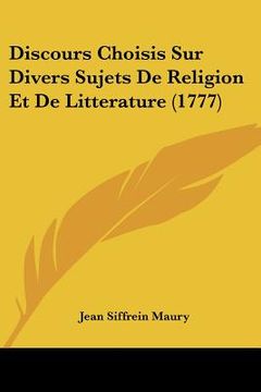portada Discours Choisis Sur Divers Sujets De Religion Et De Litterature (1777) (en Francés)