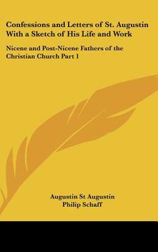 portada confessions and letters of st. augustin with a sketch of his life and work: nicene and post-nicene fathers of the christian church part 1 (en Inglés)