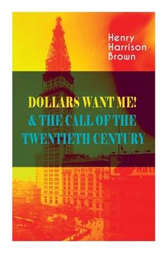 portada Dollars Want Me! & the Call of the Twentieth Century: Defeat the Material Desires and Burdens - Feel the Power of Positive Assertions in Your Personal (en Inglés)