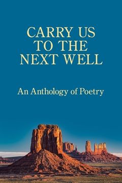 portada Carry Us to the Next Well: An Anthology of Poetry 