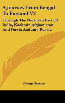 portada a journey from bengal to england v2: through the northern part of india, kashmir, afghanistan and persia and into russia (en Inglés)
