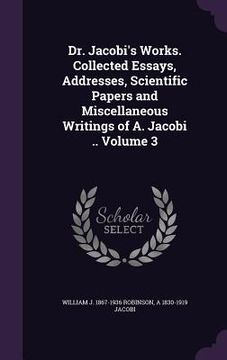portada Dr. Jacobi's Works. Collected Essays, Addresses, Scientific Papers and Miscellaneous Writings of A. Jacobi .. Volume 3 (en Inglés)