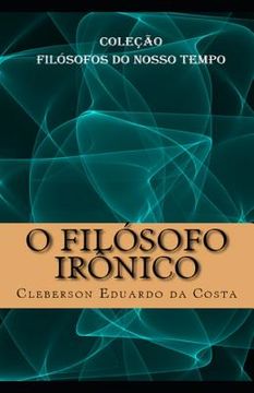 portada O Filosofo Ironico: Colecao Filosofos do Nosso Tempo (in Portuguese)